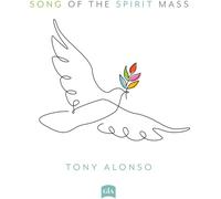 Tony Alonso - Alonso: Song of the Spirit Mass