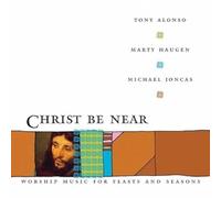 Alonso, Tony^Haugen, Marty^Joncas, Michael - Christ Be Near