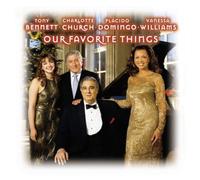 TONY BENNETT/CHARLOTTE CHURCH/PLACIDO DOMINGO: OUR FAVORITE THINGS - CD