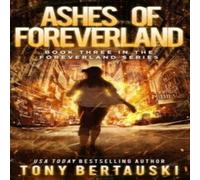 Tony Bertauski Ashes of Foreverland: A Science Fiction Thriller Hardback Book Tony Bertauski Multicolor