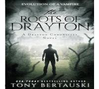Tony Bertauski The Roots of Drayton: Evolution of a Vampire Book - Paperback Tony Bertauski Multicolor