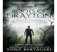 Tony Bertauski The Roots of Drayton (Large Print Edition): Evolution of a Vampire Tony Bertauski Multicolor