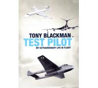 Tony Blackman: Test Pilot - My Extraordinary Life in Flight
