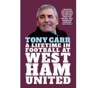 Tony Carr: A Lifetime in Football at West Ham United