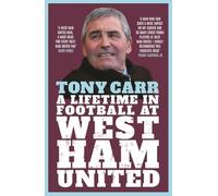 Tony Carr: A Lifetime in Football at West Ham United