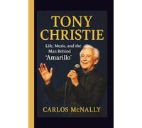 TONY CHRISTIE: Life, Music, and the Man Behind “Amarillo”