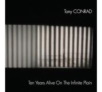 Tony Conrad - Ten Years Alive On The Infinite Plain