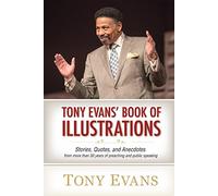 Tony Evan's Book of Illustrations: Stories, Quotes, and Anecdotes from More Than 30 Years of Preaching and Public Speaking