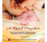 Tony Francis A Real Prophet: The Great Rewards of Welcoming Prophets the Tony Francis Multicolor