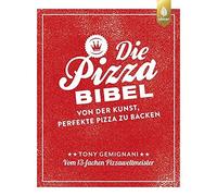 Tony Gemignani Die Pizza-Bibel: Von der Kunst, perfekte Pizza zu back (Hardback)