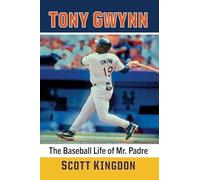 Tony Gwynn: The Baseball Life of Mr. Padre
