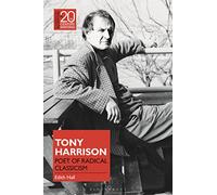Tony Harrison: Poet of Radical Classicism (Classical Receptions in Twentieth-Century Writing)