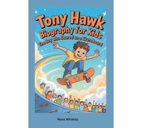 Tony Hawk Biography for Kids: The Boy Who Soared on a Skateboard