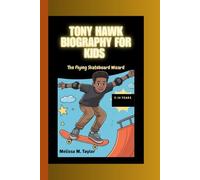TONY HAWK BIOGRAPHY FOR KIDS: The Flying Skateboard Wizard