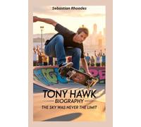 Tony Hawk Biography: The Sky Was Never the Limit