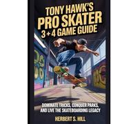 Tony Hawk’s Pro Skater 3 + 4 Game Guide: Dominate Tricks, Conquer Parks, and Live the Skateboarding Legacy
