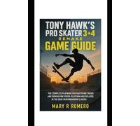 Tony Hawk’s Pro Skater 3 + 4 Remake Game Guide: The Complete Playbook for Mastering Tricks, and Dominating Cross-Platform Multiplayer in the 2025 Skateboarding Classic