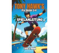 TONY HAWK’S PRO SKATER 3 + 4 SPIELANLEITUNG: Erlebe die Nostalgie, erobere die Zukunft, dein All-in-One-Begleiter für das Skaten der nächsten Generation