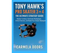 Tony Hawk’s Pro Skater 3 + 4: The Ultimate Strategy Guide: Master Combos, Dominate Multiplayer, Unlock Secrets, and Build Your Dream Skatepark