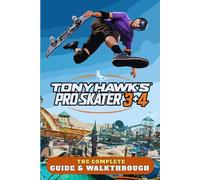 Tony Hawk's Pro Skater 3+4: The Complete Guide & Walkthrough