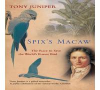 Tony Juniper Spix's Macaw: The Race to Save the World's Rarest Bird N/A Book Tony Juniper Multicolor