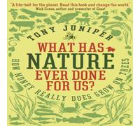 Tony Juniper What Has Nature Ever Done For Us? : How Money Really Does Grow On Tony Juniper Multicolor