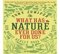 Tony Juniper What Has Nature Ever Done For Us? Paperback Book Tony Juniper Multicolor