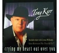 Tony Kerr - Crying My Heart Out Over You