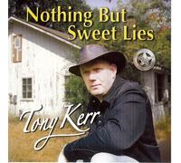 Tony Kerr - Nothing But Sweet Lies [Import]