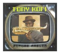 Tony Kofi - Future Passed