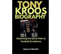 TONY KROOS BIOGRAPHY: Mastering the Game Path to Football Excellence