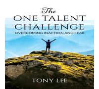 Tony Lee The One Talent Challenge: Overcoming Inaction & Fear Paperback Book Tony Lee Multicolor