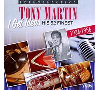 Tony Martin - I Get Ideas: His 52 Finest 1936-1956