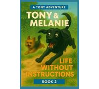 Tony&Melanie I Life without Instructions: Funny Dog Stories About Chaos, Couch Time, and Real Life