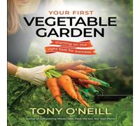 Tony O'Neill Your First Vegetable Garden Paperback Book Tony O'Neill Multicolor
