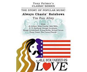Tony Palmer's Classic Series - All You Need Is Love - Always Chasin' Rainbows - Tin Pan Alley