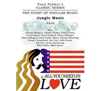 Tony Palmer's Classic Series - All You Need Is Love - Jungle Music - Jazz