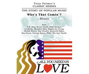 Tony Palmer's Classic Series - All You Need Is Love - Who's That Coming - Blues