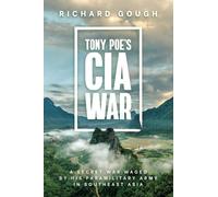 Tony Poe’s CIA War: A Secret War Waged by His Paramilitary Army in Southeast Asia