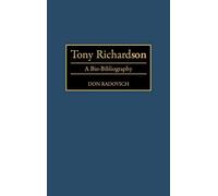 Tony Richardson: A Bio-Bibliography (Bio-Bibliographies in the Performing Arts)