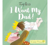 Tony Ross I Want My Dad Paperback Book Tony Ross Multicolor