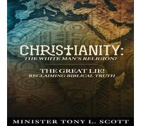 Tony Scott Christianity: The White Man's Religion? The Great Lie: A Tony Scott Multicolor
