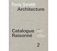 Tony Smith Architecture: Catalogue Raisonné Volume 2