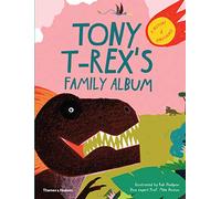Tony T-Rex’s Family Album: A History of Dinosaurs!