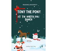 Tony the Pony at the North Pole Ranch: Reading University