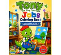 Tony the Tiny Dinosaur Jobs Coloring Book: Explore, Image, and Color Dinosaur Careers for Kids Ages 3-8