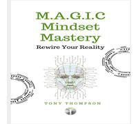 Tony Thompson M.A.G.I.C Mindset Mastery:: Rewire Your Reality Paperback Book Tony Thompson Multicolor