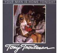 TONY TROUTMAN - Your Man Is Home Tonight