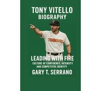 Tony Vitello Biography: Leading with Fire - Culture of Confidence, Intensity, and Competitive Identity”