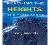 Tony Woods Reaching the Heights: The Trail Above Paperback Book Tony Woods Multicolor